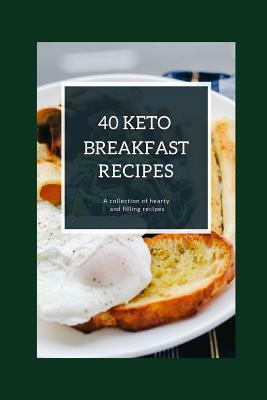 40 Keto Breakfast Recipes: A collection of hearty and filling recipes by Jay Martin