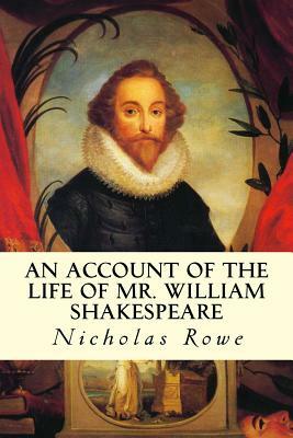An Account of the Life of Mr. William Shakespeare by Nicholas Rowe