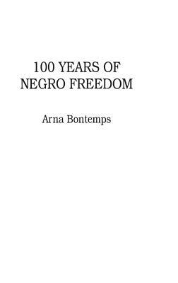 100 Years of Negro Freedom by Arna Bontemps