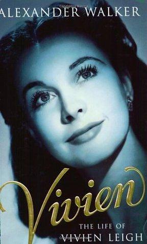 Vivien : Life of Vivien Leigh by Alexander Walker, Alexander Walker