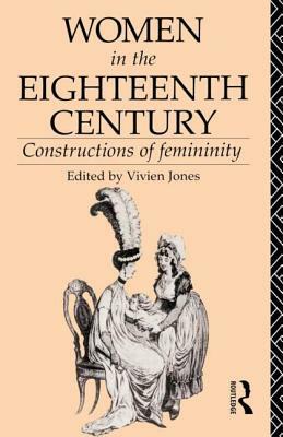 Women in the Eighteenth Century: Constructions of Femininity by 