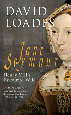 Jane Seymour: Henry VIII's Favourite Wife by David Loades