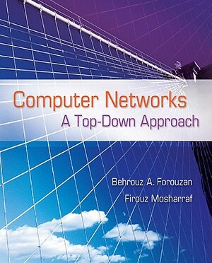 Computer Networks: A Top-Down Approach by Behrouz A. Forouzan, Firouz Mosharraf