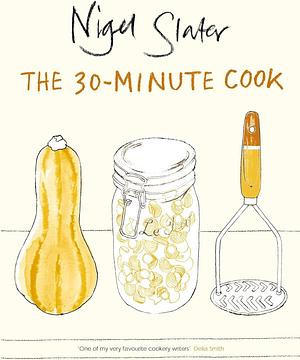 30 Minute Cookbook by Nigel Slater