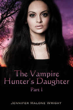 The Vampire Hunter's Daughter by Jennifer Malone Wright