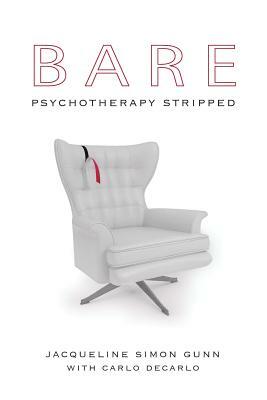 Bare: Psychotherapy Stripped by Jacqueline Simon Gunn, Carlo DeCarlo