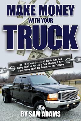Make Money with Your Truck by Sam Adams