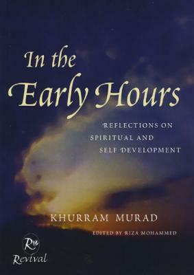 In the Early Hours: Reflections on Spiritual and Self Development by Khurram Murad