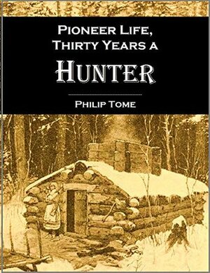 Pioneer life; or, Thirty Years a Hunter, Being Scenes and Adventures in the Life of Philip Tome (1854) by Philip Tome