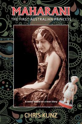Maharani - The First Australian Princess: A novel based on a true story by Chris Kunz