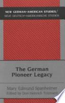 The German Pioneer Legacy: The Life and Work of Heinrich A. Rattermann by Don Heinrich Tolzmann