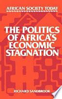 The Politics of Africa's Economic Stagnation by Richard Sandbrook, Judith Barker