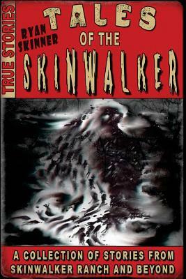 Tales Of The Skinwalker: Skinwalker Ranch & Beyond by Ryan Skinner