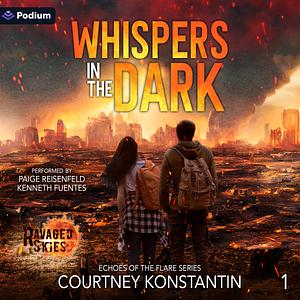 Whispers in the Dark: A Ravaged Skies EMP Post-Apocalyptic Thriller by Courtney Konstantin