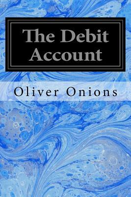 The Debit Account by Oliver Onions