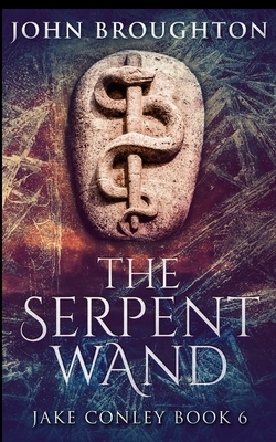 The Serpent Wand by John Broughton
