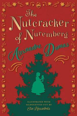 The Nutcracker of Nuremberg - Illustrated with Silhouettes Cut by Else Hasselriis by Alexandre Dumas