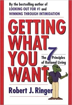 Getting What You Want: The 7 Principles of Rational Living by Robert J. Ringer