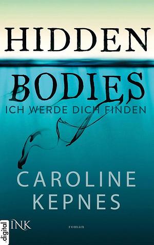 Hidden Bodies - Ich werde dich finden by Caroline Kepnes