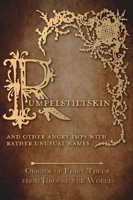 Rumpelstiltskin - And Other Angry Imps with Rather Unusual Names (Origins of Fairy Tales from Around the World) by Amelia Carruthers