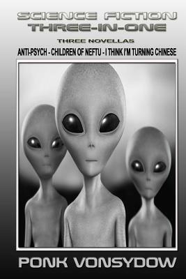 Science Fiction Three-in-One: Anti-Psych, Children of Neftu, I Think I'm Turning Chinese by Ponk Vonsydow