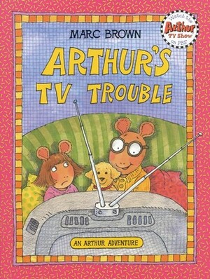 Arthur's TV Trouble: An Arhur Adventure by Marc Brown