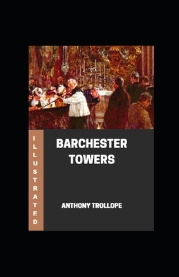 Barchester Towers Illustrated by Anthony Trollope