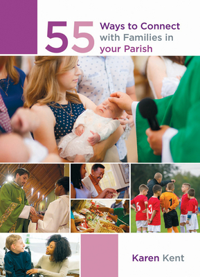 55 Ways to Connect with Families in Your Parish by Karen Kent