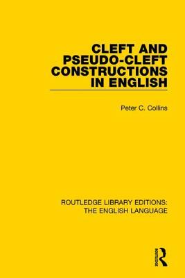 Cleft and Pseudo-Cleft Constructions in English by Peter C. Collins