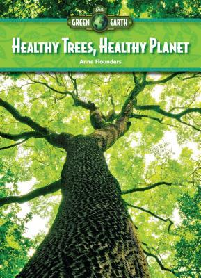 Healthy Trees, Healthy Planet by Anne Flounders