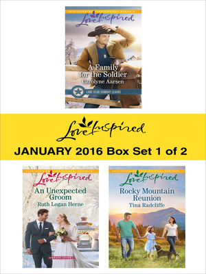 Love Inspired January 2016 - Box Set 1 of 2: A Family for the Soldier\\An Unexpected Groom\\Rocky Mountain Reunion by Carolyne Aarsen, Tina Radcliffe, Ruth Logan Herne