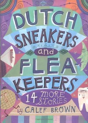 Dutch Sneakers and Flea Keepers: 14 More Stories by Calef Brown, Calef Brown