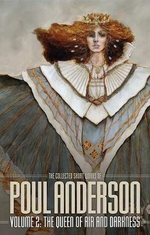 The Collected Short Works of Poul Anderson, Volume 2: The Queen of Air and Darkness by Poul Anderson, Rick Katze