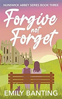 Forgive Not Forget by Emily Banting