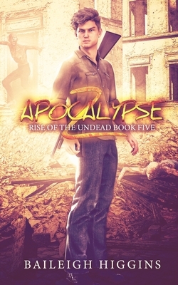 Apocalypse Z: Book 5 by Baileigh Higgins