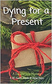 Dying for a Present: A Dai and Julia Mystery - 10 by E.M. Swift-Hook, Jane Jago