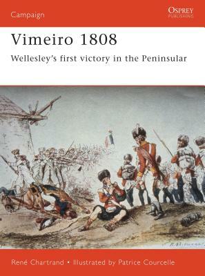 Vimeiro 1808: Wellesley's First Victory in the Peninsular by René Chartrand