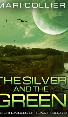 The Silver and the Green (The Chronicles of Tonath Book 2) by Mari Collier