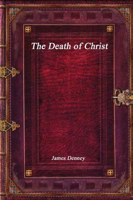 The Death of Christ by James Denney