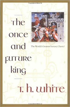 The Once and Future King by T.H. White