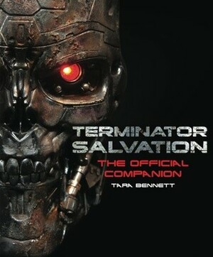 Terminator Salvation: The Movie Companion by Tara Bennett