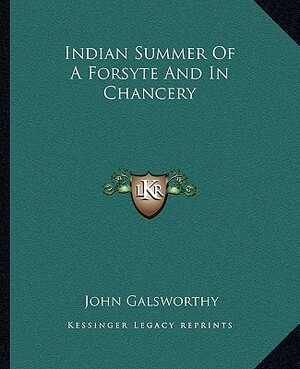 Indian Summer of a Forsyte & In Chancery by John Galsworthy