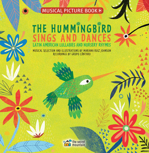 The Hummingbird Sings and Dances: Latin American Lullabies and Nursery Rhymes by Mariana Ruiz Johnson, Grupo Cántaro