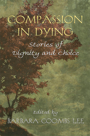 Compassion in Dying: Stories of Dignity and Choice by Barbara Coombs Lee