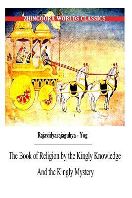 The Book of Religion by the Kingly Knowledge and the Kingly Mystery by Edwin Arnold