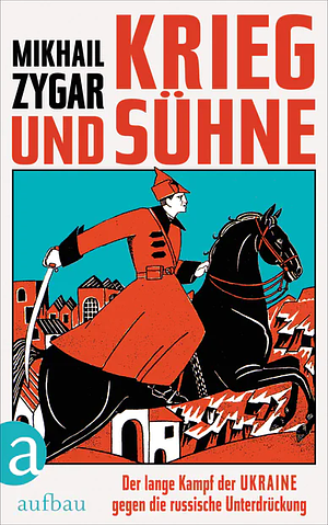 Krieg und Sühne: Der lange Kampf der Ukraine gegen die russische Unterdrückung by Mikhail Zygar