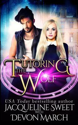 Tutoring the Wolf by Jacqueline Sweet, Devon March