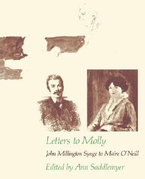 Letters to Molly: John Millington Synge to Maire O'Neill, 1906-1909 by J.M. Synge
