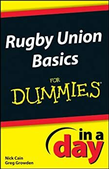 Rugby Union Basics In A Day For Dummies by Nick Cain, Greg Growden