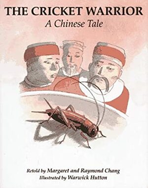 The Cricket Warrior: A Chinese Tale by Raymond Chang, Margaret Chang, Warwick Hutton